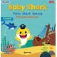 Baby Shark - Polisi Shark Datang Menyelamatkan!