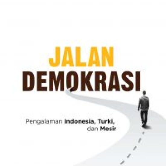 Jalan Demokrasi: Pengalaman Indonesia, Turki dan Mesir