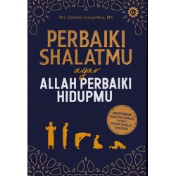 Perbaiki Shalatmu Agar Allah Perbaiki Hidupmu Perbaiki Shalatmu Agar Allah Perbaiki Hidupmu