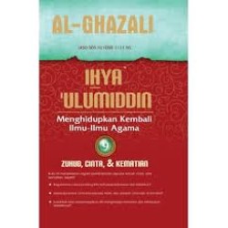 IHYA ULUMIDDIN 9: Zuhud, Cinta dan Kematian IHYA ULUMIDDIN 9: Zuhud, Cinta dan Kematian
