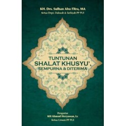 Tuntunan Shalat Khusyu, Sempurna, dan Diterima Tuntunan Shalat Khusyu, Sempurna, dan Diterima