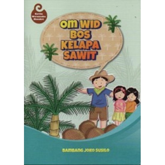 Om Wid : Bos Kelapa Sawit : Cerita Wirausaha Mandiri