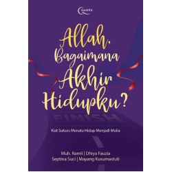 Allah, Bagaimana Akhir Hidupku? Allah, Bagaimana Akhir Hidupku?