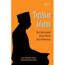 Teguhkan Jalanmu: Seni Bertasawuf dalam Meniti Jalan Kebenaran Teguhkan Jalanmu: Seni Bertasawuf dalam Meniti Jalan Kebenaran