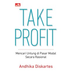 Take Profit: Mencari Untung di Pasar Modal Secara Rasional Take Profit: Mencari Untung di Pasar Modal Secara Rasional