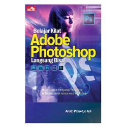Belajar Kilat Adobe Photoshop Langsung Bisa! Belajar Kilat Adobe Photoshop Langsung Bisa!