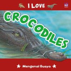 Seri I Love : Crocodiles Seri I Love : Crocodiles