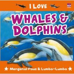 Seri I Love : Whales & Dolphins Seri I Love : Whales & Dolphins