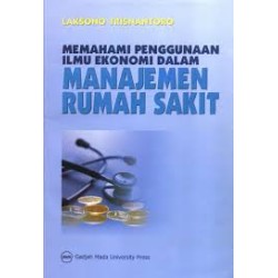 Memahami Penggunaan Ilmu Ekonomi Dalam Manajemen Rumah Sakit Memahami Penggunaan Ilmu Ekonomi Dalam Manajemen Rumah Sakit