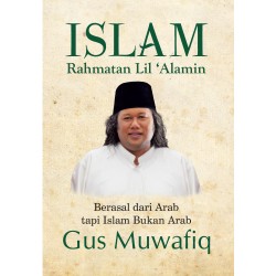 Islam Rahmatan Lil Alamin: Berasal Dari Arab Tapi Islam Bukan Arab Islam Rahmatan Lil Alamin: Berasal Dari Arab Tapi Islam Bukan Arab