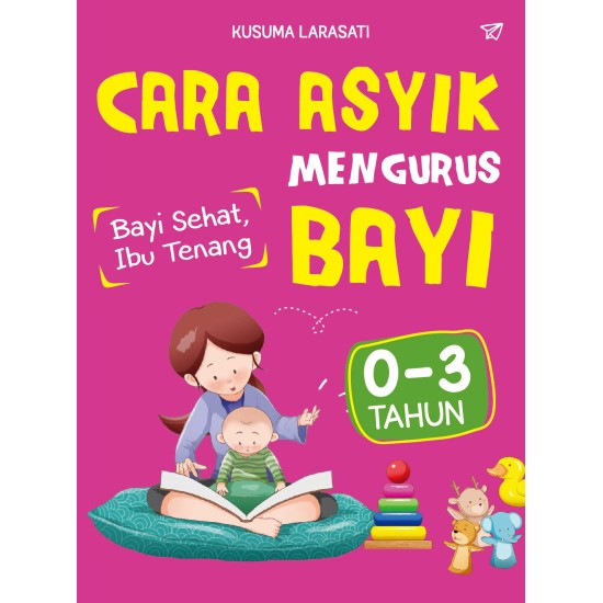 Cara Asyik Mengurus Bayi 0-3 Tahun