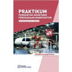 Praktikum Pengantar Akuntansi Perusahaan Manufaktur (Berdasarkan PSAK Terbaru) Praktikum Pengantar Akuntansi Perusahaan Manufaktur (Berdasarkan PSAK Terbaru)