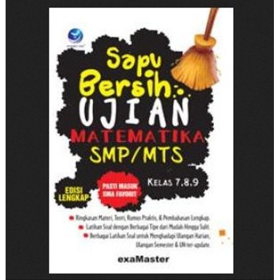 Sapu Bersih Ujian Matematika SMP/MTS, Pasti Masuk SMA Favorit Kelas 7,8,9 Edisi Lengkap