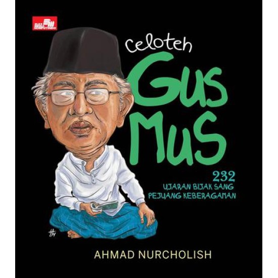 Celoteh Gus Mus - 232 Ujaran Bijak Sang Pejuang Keberagaman