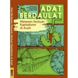 Adat Berdaulat: Melawan Serbuan Kapitalisme di Aceh Adat Berdaulat: Melawan Serbuan Kapitalisme di Aceh