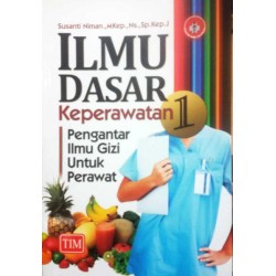 Ilmu Dasar Keperawatan 1 : Pengantar Ilmu Gizi Untuk Perawat Ilmu Dasar Keperawatan 1 : Pengantar Ilmu Gizi Untuk Perawat