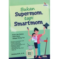 Bukan Supermom, Tapi Smartmom Bukan Supermom, Tapi Smartmom