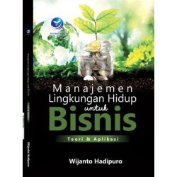 Manajemen Lingkungan Hidup Untuk Bisnis, Teori Dan Aplikasi Manajemen Lingkungan Hidup Untuk Bisnis, Teori Dan Aplikasi