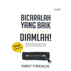 Bicaralah Yang Baik Atau Diamlah! Bicaralah Yang Baik Atau Diamlah!