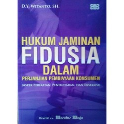 Hukum Jaminan Fidusia Dalam Perjanjian Pembiayaan Konsumen Hukum Jaminan Fidusia Dalam Perjanjian Pembiayaan Konsumen