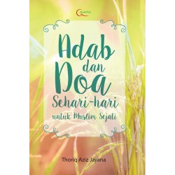 Adab dan Doa Sehari-hari untuk Muslim Sejati Adab dan Doa Sehari-hari untuk Muslim Sejati