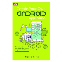 Create Your Own Android Application Create Your Own Android Application