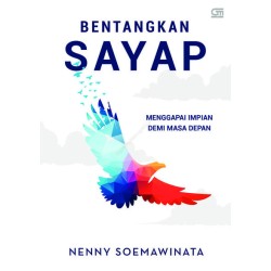Bentangkan Sayap: Menggapai Impian Demi Masa Depan Bentangkan Sayap: Menggapai Impian Demi Masa Depan