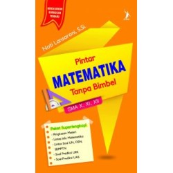 Pintar Matematika Tanpa Bimbel SMA X, XI, XII	 Pintar Matematika Tanpa Bimbel SMA X, XI, XII