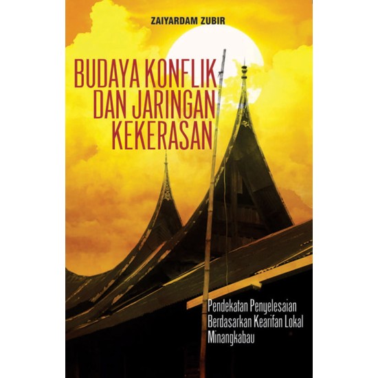 Budaya Konflik Dan Jaringan Kekerasan: Pendekatan Penyelesaian Berdasarkan Kearifan Lokal Minangkabau