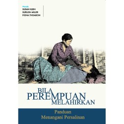 BILA PEREMPUAN MELAHIRKAN: Panduan Menangani Persalinan BILA PEREMPUAN MELAHIRKAN: Panduan Menangani Persalinan