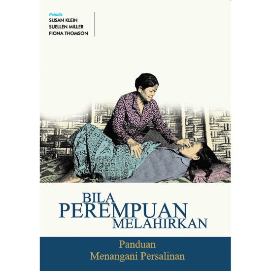 BILA PEREMPUAN MELAHIRKAN: Panduan Menangani Persalinan