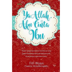 Ya Allah, Aku Cinta Ibu Ya Allah, Aku Cinta Ibu