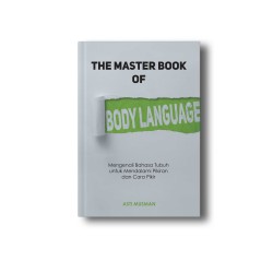 THE MASTER BOOK OF BODY LANGUAGE: Mengenali Bahasa Tubuh untuk Mendalami Pikiran dan Cara Pikir THE MASTER BOOK OF BODY LANGUAGE: Mengenali Bahasa Tubuh untuk Mendalami Pikiran dan Cara Pikir