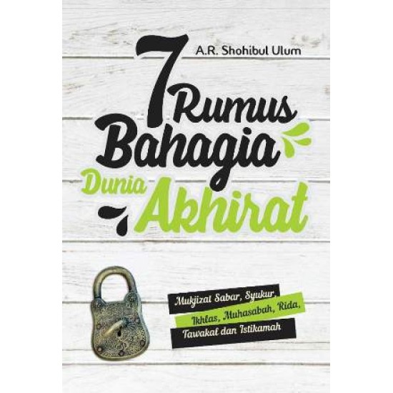 7 RUMUS BAHAGIA DUNIA AKHIRAT: Mukjizat Sabar, Syukur, Ikhlas, Muhasabah, Rida, Tawakal, dan Istikamah