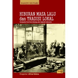 Hiburan Masa Lalu dan Tradisi Lokal: Kumpulan Esai Seni, Budaya, dan Sejarah Indonesia Hiburan Masa Lalu dan Tradisi Lokal: Kumpulan Esai Seni, Budaya, dan Sejarah Indonesia