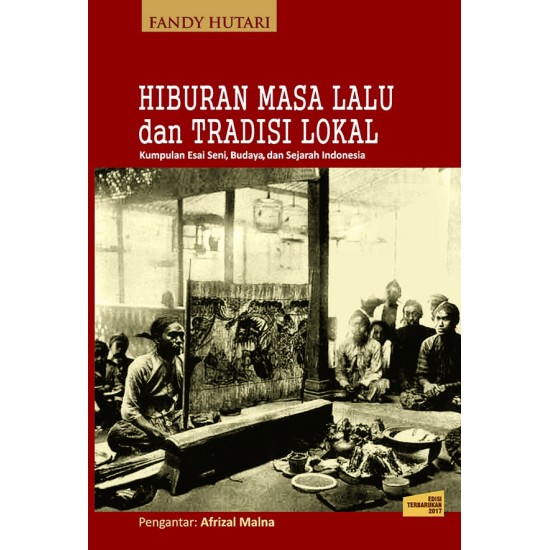 Hiburan Masa Lalu dan Tradisi Lokal: Kumpulan Esai Seni, Budaya, dan Sejarah Indonesia