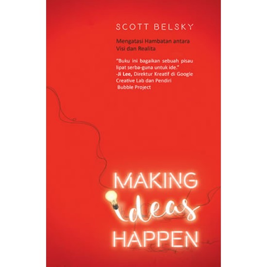 Making Ideas Happen : Ide Saja Tidak Cukup Tanpa Kemampuan Mewujudkannya