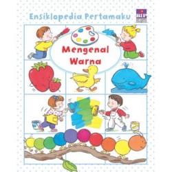 Ensiklopedia Pertamaku: Mengenal Warna Ensiklopedia Pertamaku: Mengenal Warna