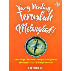 YANG PENTING TERUSLAH MELANGKAH! YANG PENTING TERUSLAH MELANGKAH!