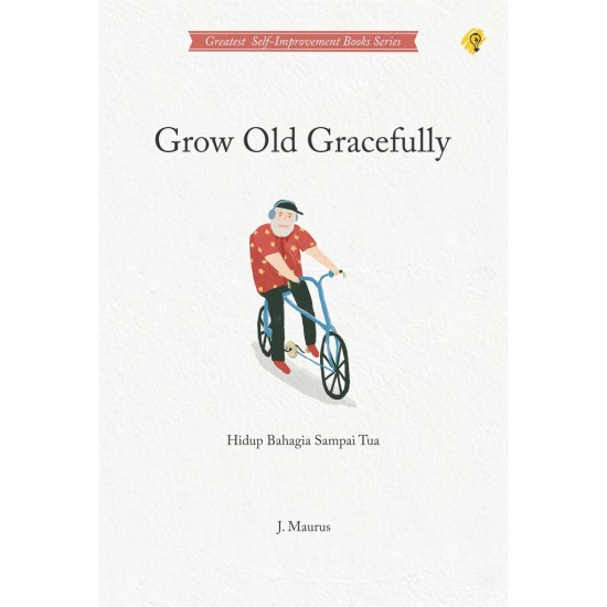 Grow Old Gracefully : Hidup Bahagia Sampai Tua