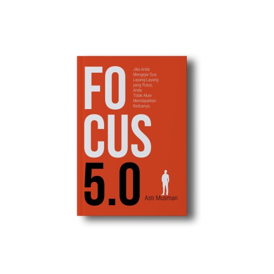 Focus 5.0: Jika Anda Mengejar Dua Layang-Layang Yang Putus, Anda Tidak Akan Mendapatkan Keduanya