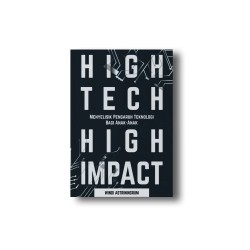 HIGH TECH HIGH IMPACT: Menyelisik Pengaruh Teknologi Bagi Anak-Anak HIGH TECH HIGH IMPACT: Menyelisik Pengaruh Teknologi Bagi Anak-Anak