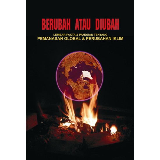 Berubah atau Diubah: Lembar Fakta dan Panduan Tentang Pemanasan Global dan Perubahan Iklim