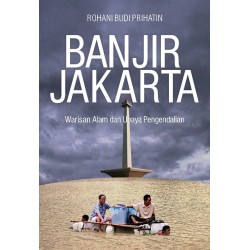 Banjir Jakarta: Warisan Alam dan Upaya Pengendalian Banjir Jakarta: Warisan Alam dan Upaya Pengendalian