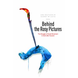 Behind the Rosy Pictures: The Struggle of Social Movement in Aceh after Tsunami Behind the Rosy Pictures: The Struggle of Social Movement in Aceh after Tsunami