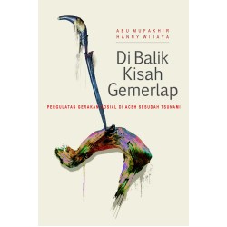 Di Balik Kisah Gemerlap: Pergulatan Gerakan Sosial di Aceh sesudah Tsunami Di Balik Kisah Gemerlap: Pergulatan Gerakan Sosial di Aceh sesudah Tsunami