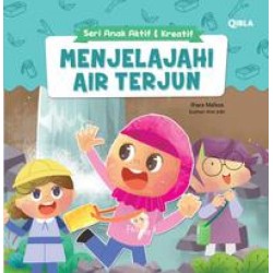Seri Anak Lincah & Aktif : Menjelajah Air Terjun Seri Anak Lincah & Aktif : Menjelajah Air Terjun