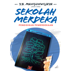 Sekolah Merdeka-Pendidikan Pemerdekaan YB. Mangunwijaya Sekolah Merdeka-Pendidikan Pemerdekaan YB. Mangunwijaya