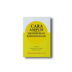 CARA AMPUH MENEMUKAN KEBAHAGIAAN: Temukan kebahagiaan kapan pun dan di mana pun CARA AMPUH MENEMUKAN KEBAHAGIAAN: Temukan kebahagiaan kapan pun dan di mana pun