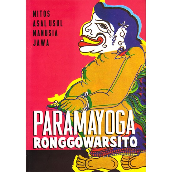 Pramayoga Ronggowarsito : Mitos Asal Usul Manusia Jawa 